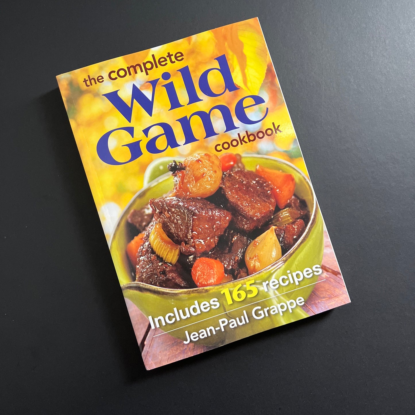 The Complete Wild Game Cookbook: Includes 165 Recipes